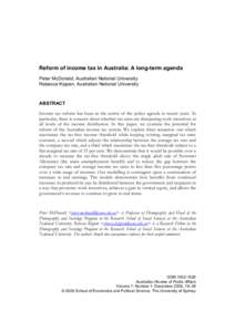 Reform of income tax in Australia: A long-term agenda Peter McDonald, Australian National University Rebecca Kippen, Australian National University ABSTRACT Income tax reform has been at the centre of the policy agenda i