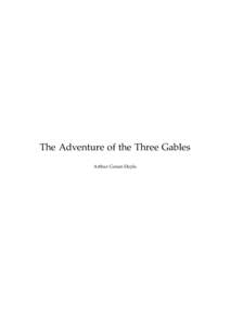 The Adventure of the Three Gables Arthur Conan Doyle This text is provided to you “as-is” without any warranty. No warranties of any kind, expressed or implied, are made to you as to the text or any medium it may be