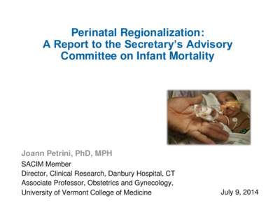 Perinatal Regionalization: A Report to the Secretary’s Advisory Committee on Infant Mortality Joann Petrini, PhD, MPH SACIM Member