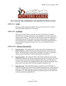 NCPG By-Laws January, 2014  BY LAWS OF THE NORTHERN COLORADO POTTERS’ GUILD ARTICLE I – NAME The name of this organization shall be: Northern Colorado Potters Guild & Studio hereinafter referred to as “the Guild”