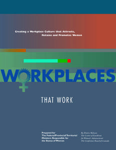 Creating a Workplace Culture that Attracts, Retains and Promotes Women Prepared for The Federal/Provincial/Territorial Ministers Responsible for