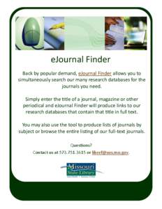 eJournal Finder Back by popular demand, eJournal Finder allows you to simultaneously search our many research databases for the journals you need. Simply enter the title of a journal, magazine or other periodical and eJo