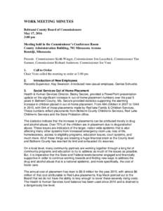 WORK MEETING MINUTES Beltrami County Board of Commissioners May 17, 2016 3:00 pm Meeting held in the Commissioner’s Conference Room County Administration Building, 701 Minnesota Avenue