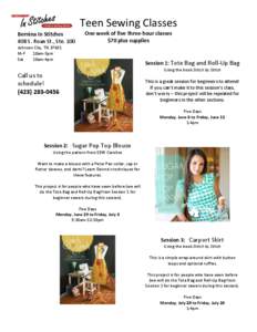 Teen Sewing Classes Bernina In Stitches 408 S. Roan St., Ste. 100 One week of five three-hour classes $70 plus supplies