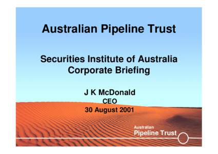 Australian Pipeline Trust Securities Institute of Australia Corporate Briefing J K McDonald CEO 30 August 2001