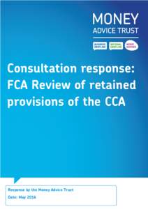 Consultation response: FCA Review of retained provisions of the CCA Response by the Money Advice Trust Date: May 2016