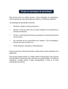 Grupo en estrategias de aprendizaje Este servicio tiene por objetivo generar nuevas estrategias de aprendizaje y reforzar aquellas que sean adecuadas para mejorar tu rendimiento académico. Las estrategias de aprendizaje