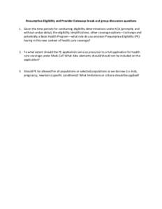 Presumptive Eligibility and Provider Gateways break-out group discussion questions 1. Given the time periods for conducting eligibility determinations under ACA (promptly and without undue delay), the eligibility simplif