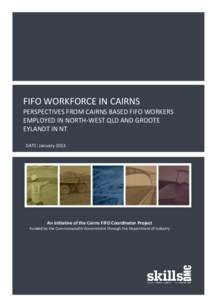 FIFO WORKFORCE IN CAIRNS PERSPECTIVES FROM CAIRNS BASED FIFO WORKERS EMPLOYED IN NORTH-WEST QLD AND GROOTE EYLANDT IN NT DATE: January 2013