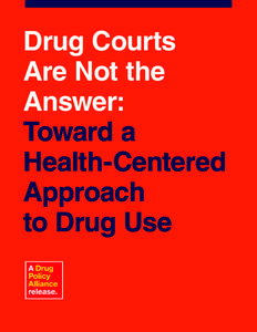 Drug Courts Are Not the Answer: Toward a Health-Centered Approach