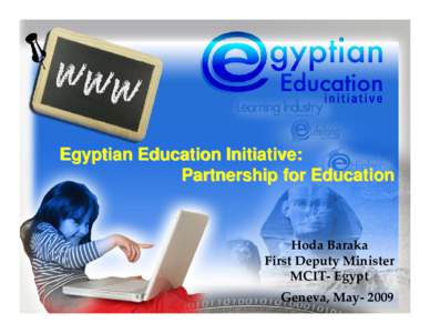 Egyptian Education Initiative: Partnership for Education Hoda Baraka First Deputy Minister MCIT‐ Egypt