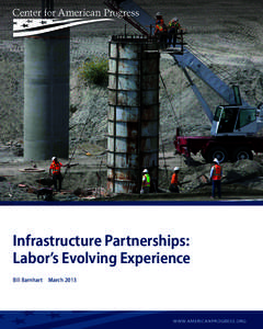 Infrastructure Partnerships: Labor’s Evolving Experience Bill Barnhart  March 2013 W W W.AMERICANPROGRESS.ORG