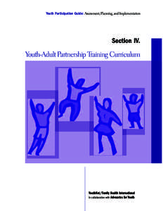 Youth Participation Guide: Assessment, Planning, and Implementation  Section IV. Youth-Adult Partnership Training Curriculum
