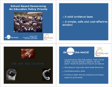 School-Based Deworming An Education Policy Priority o A solid evidence base o A simple, safe and cost-effective solution