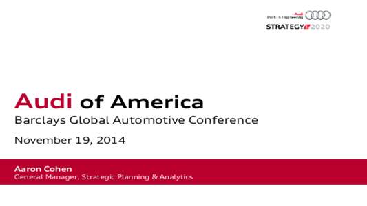 Audi of America  Barclays Global Automotive Conference November 19, 2014 Aaron Cohen