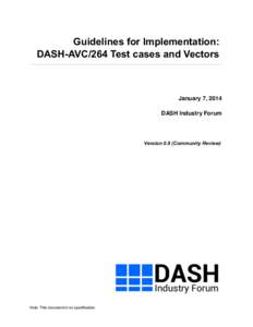 Guidelines for Implementation: DASH-AVC/264 Test cases and Vectors January 7, 2014 DASH Industry Forum