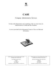 CASE Company Administrative Services To help with administration and completing of the tax return forms for small businesses of Saba and Sint. Eustatius.