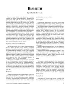 BISMUTH By Robert D. Brown, Jr. Interest remains high in using bismuth as a nontoxic substitute for lead in several applications. Bismuth oxide replaces lead oxide in the fire assaying of precious metals. Bismuth replace