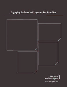 Engaging Fathers in Programs for Families  Acknowledgements The Best Start Resource Centre thanks Brian Russell, Provincial Coordinator, The Father Involvement Initiative – Ontario Network, for researching and writing