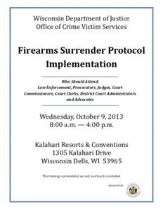 Wisconsin Department of Justice Office of Crime Victim Services Firearms Surrender Protocol Implementation Who Should Attend: