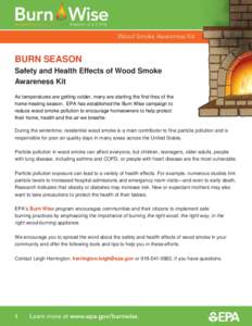 BURN SEASON Safety and Health Effects of Wood Smoke Awareness Kit As temperatures are getting colder, many are starting the first fires of the home-heating season. EPA has established the Burn Wise campaign to reduce woo