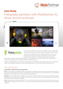 Case Study  Fotopedia partners with MobPartner to drive record revenues  A picture sometimes is worth a thousand words, especially
