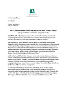For Immediate Release June 25, 2014 Contact: Karla Raettig Cell: [removed]MDLCV Environmental Message Resonates with Primary Voters
