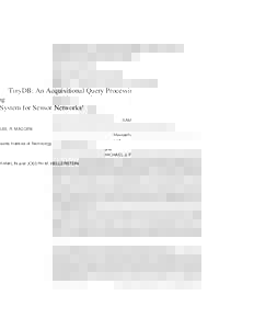 TinyDB: An Acquisitional Query Processing System for Sensor Networks1 SAMUEL R. MADDEN Massachusetts Institute of Technology and MICHAEL J. FRANKLIN and JOSEPH M. HELLERSTEIN