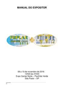 MANUAL DO EXPOSITOR  08 a 10 de novembro de 2016 12h00 às 21h00 Expo Center Norte – Pavilhão Verde São Paulo – SP
