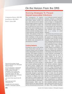 On the Horizon From the ORS Evolving Strategies To Prevent Implant-associated Infections Constantinos Ketonis, MD, PhD Javad Parvizi, MD, FRCS Lynne C. Jones, PhD