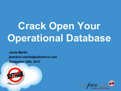 Crack Open Your Operational Database Jamie Martin  September 24th, 2013
