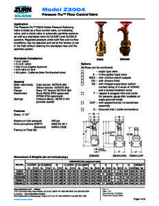 Model Z3004 Pressure-Tru™ Floor Control Valve Application The Pressure-Tru™ Z3004 Series Pressure Reducing Valve is listed as a floor control valve, an indicating valve, and a check valve in automatic sprinkler syste