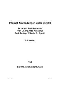 Internet Anwendungen unter OS/390 Dr.rer.nat Paul Herrmann Prof. Dr.-Ing. Udo Kebschull Prof. Dr.-Ing. Wilhelm G. Spruth  WS[removed]