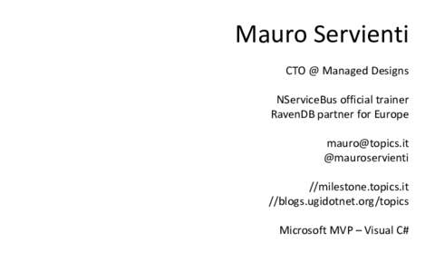 Mauro Servienti CTO @ Managed Designs NServiceBus official trainer RavenDB partner for Europe  @mauroservienti