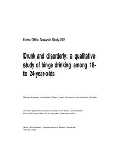 Home Office Research Study 262  Drunk and disorderly: a qualitative study of binge drinking among 18to 24-year-olds  Renuka Engineer, Annabelle Phillips, Julian Thompson and Jonathan Nicholls