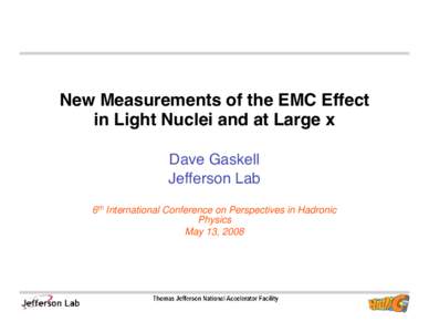 New Measurements of the EMC Effect in Light Nuclei and at Large x Dave Gaskell Jefferson Lab 6th International Conference on Perspectives in Hadronic Physics