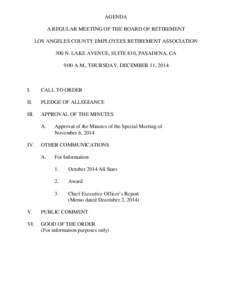 AGENDA A REGULAR MEETING OF THE BOARD OF RETIREMENT LOS ANGELES COUNTY EMPLOYEES RETIREMENT ASSOCIATION 300 N. LAKE AVENUE, SUITE 810, PASADENA, CA 9:00 A.M., THURSDAY, DECEMBER 11, 2014