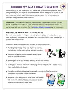 REDUCING FAT, SALT & SUGAR IN YOUR DIET Having too much fat, salt and sugar in your diet can lead to serious health problems. When eating a healthy diet, it is important to monitor both the amount and type of fat you eat