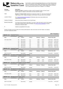 The timetable is ordered by Course Code. Please see your Faculty Administration Office if you experience course clashes. While great care is taken to produce this document, the University reserves the right to make chang