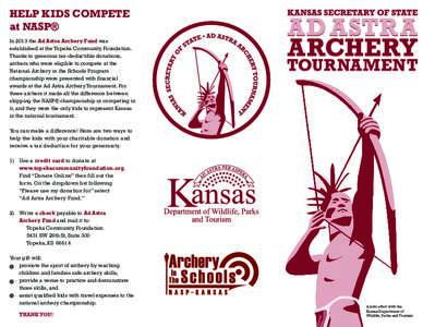 HELP KIDS COMPETE at NASP® In 2013 the Ad Astra Archery Fund was established at the Topeka Community Foundation. Thanks to generous tax-deductible donations, archers who were eligible to compete at the