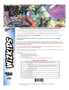 DC HeroClix: War of Light Month Two Storyline Organized Play Kit !!!!!1+!Hrs!!!!!!!!Ages!14+!!!!2+!Players! •  Stores order DC HeroClix : War of Light Month Two Organized Play (OP) Kits directly from their distributo