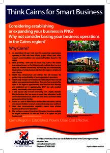 Think Cairns for Smart Business Considering establishing or expanding your business in PNG? Why not consider basing your business operations in the Cairns region? Why Cairns?