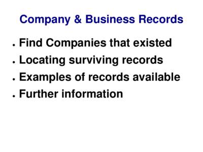 Company & Business Records ● Find Companies that existed  ●