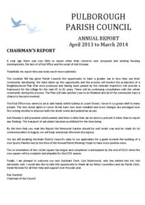 PULBOROUGH PARISH COUNCIL ANNUAL REPORT April 2013 to March 2014 CHAIRMAN’S REPORT A year ago there was very little to report other than concerns over proposed and existing housing
