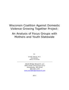 Wisconsin Coalition Against Domestic Violence Growing Together Project: An Analysis of Focus Groups with Mothers and Youth Statewide  By: