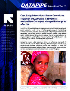 Future Proof Your IT  Case Study: International Rescue Committee Migration of 6,000 users in 150 offices worldwide to Datapipe’s Managed Exchange as a Service