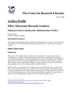 The Center for Research Libraries August 16, 2006 Archive Profile ERA: Electronic Records Archives National Archives and Records Administration (NARA)