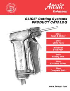 SLICE® Cutting Systems PRODUCT CATALOG Slice Torch & Striker Slice