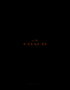 CODE OF CONDUCT  REVISED APRIL 2015 CODE OF CONDUCT Coach’s Code of Conduct* outlines the significant legal and ethical issues that frequently arise in