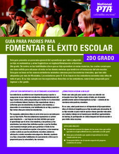 GUÍA PARA PADRES PARA  FOMENTAR EL ÉXITO ESCOLAR 2DO GRADO  Esta guía presenta un panorama general del aprendizaje que habrá adquirido